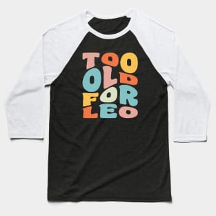 Too Old For Leo 25th Birthday Gift Retro Typography Baseball T-Shirt